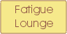 Fatigue Lounge